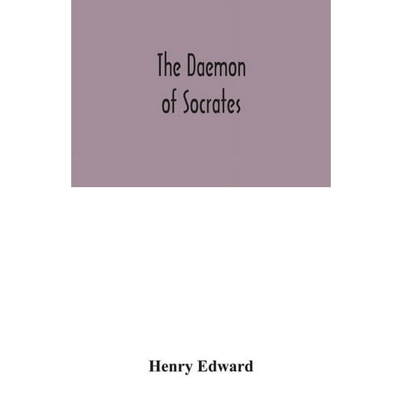 The daemon of Socrates: a paper read before the Royal Institution, Jan. 26, 1872, (Paperback)
