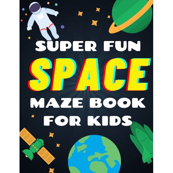 Super Fun Space Maze Book For Kids: Space Theme Activity Book, Maze Books For Kids Over 45 Space Themed Maze Puzzles (Pl, (Paperback)