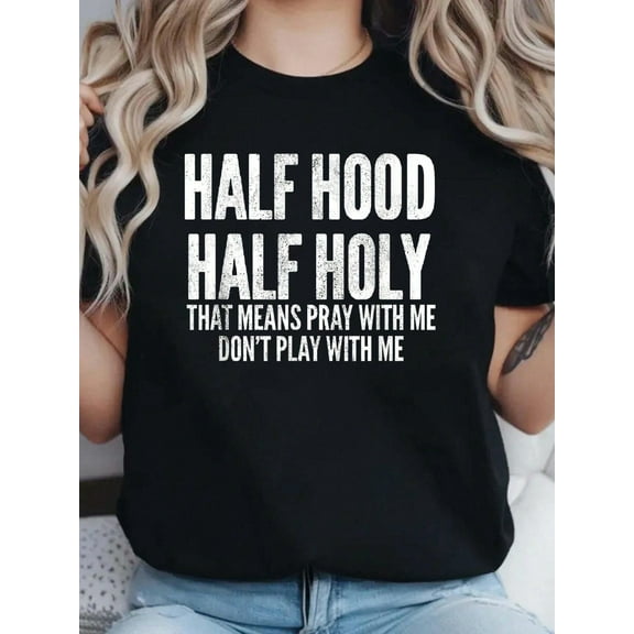 Half Hood Half Holy That Means Pray With Me Funny T-Shirt - Fashionable, Casual, Breathable And Comfortable Round-Neck Printed Short-Sleeved T-Shirt, 100% Cotton T-Shirt