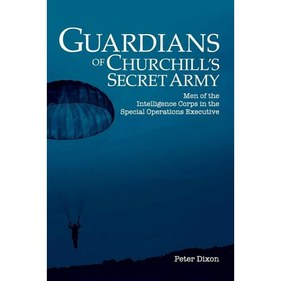 Guardians of Churchill's Secret Army: Men of the Intelligence Corps in the Special Operations Executive (Other)