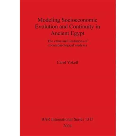 Pre-Owned BAR International: Modeling Socioeconomic Evolution and Continuity in Ancient Egypt: The value and limitations of zooarchaeological analyses (Paperback)
