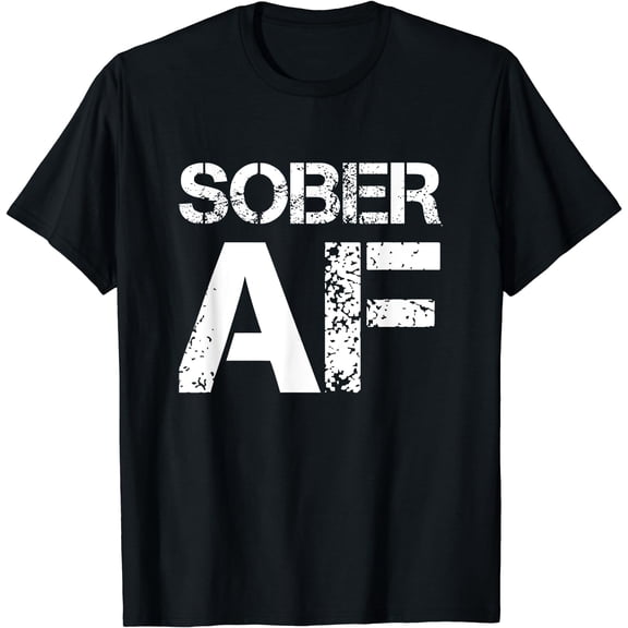 Sober AF Alcoholism Addiction Recovery Rehabilitation T-Shirt