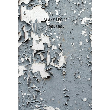 Joanna Gaines Gray Paint Blank Recipe Cookbook: Vintage Gray Paint Peeling Design Blank Write In Recipe Book (Paperback) ()