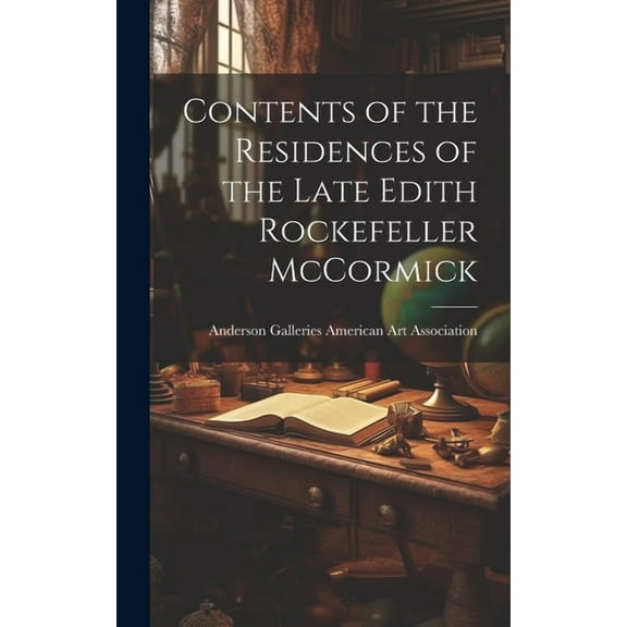 Contents of the Residences of the Late Edith Rockefeller McCormick, (Hardcover)