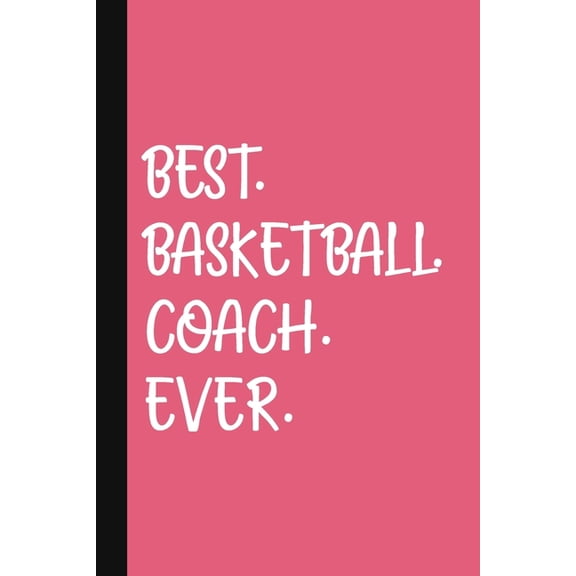 Best. Basketball. Coach. Ever.: A Thank You Gift For Basketball Coach Volunteer Basketball Coach Gifts Basketball Coach , (Paperback)