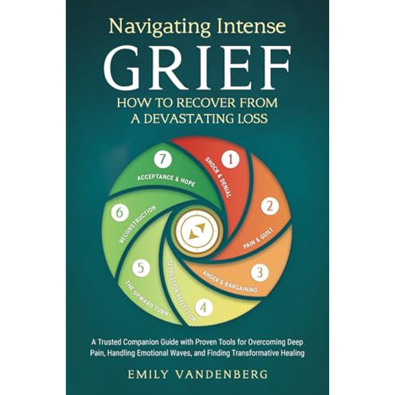 Pre-Owned Navigating Intense Grief - How to Recover from a Devastating Loss: A Trusted Companion Guide with Proven Tools for Overcoming Deep Pain, Handling Emotional Waves, and Finding Transformative