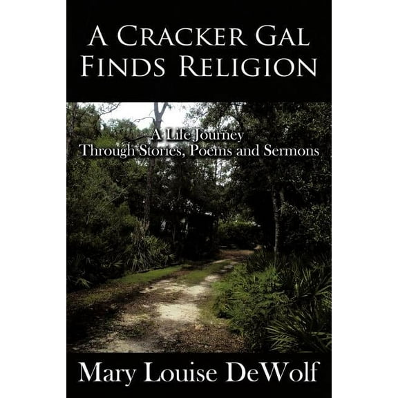 Cracker Gal Finds Religion : A Life Journey Through Stories, Poems and Sermons