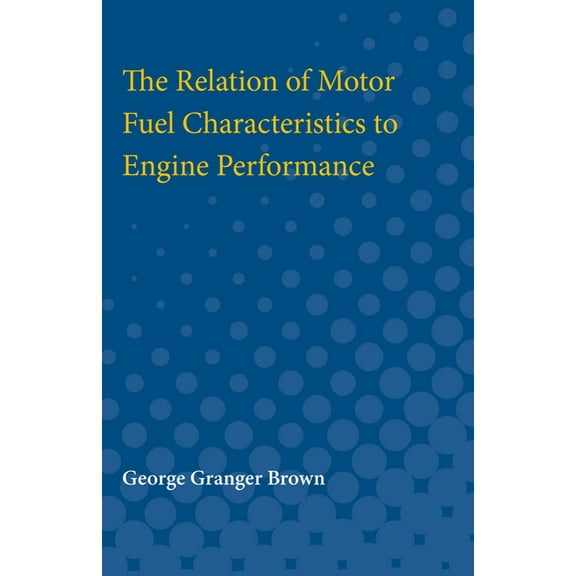 Relation of Motor Fuel Characteristics to Engine Performance, (Paperback)