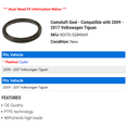 thumbnail image 2 of Camshaft Seal - Compatible with 2009 - 2017 Volkswagen Tiguan 2010 2011 2012 2013 2014 2015 2016, 2 of 2