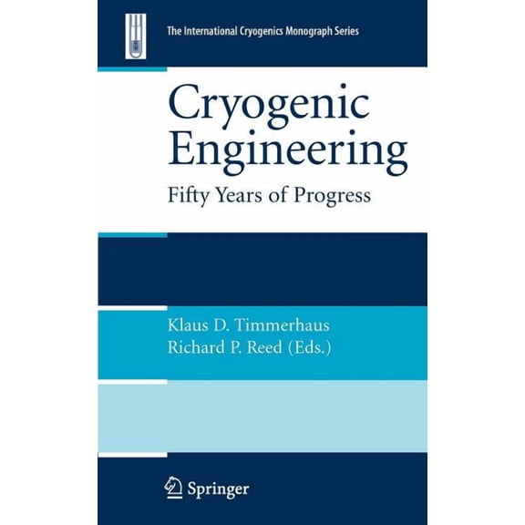 International Cryogenics Monograph Cryogenic Engineering: Fifty Years of Progress, (Hardcover)