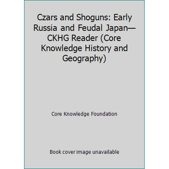 Pre-Owned Czars and Shoguns: Early Russia and Feudal JapanCKHG Reader (Core Knowledge History and Geography) (Paperback) 1683802837 9781683802839