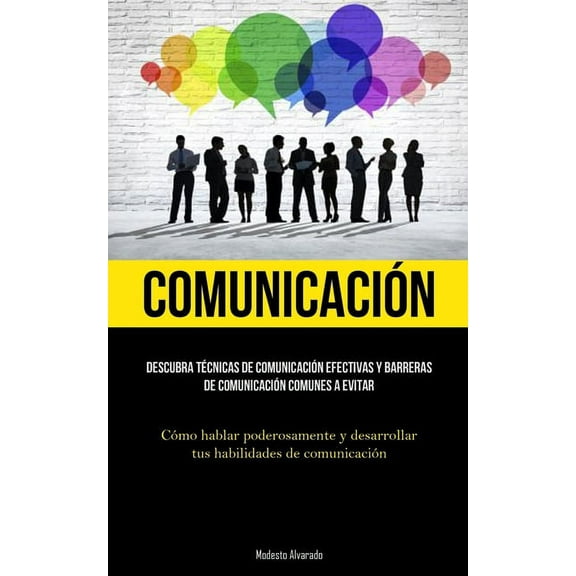 Comunicación: Descubra técnicas de comunicación efectivas y barreras de comunicación comunes a evitar (Cómo hablar poder, (Paperback)
