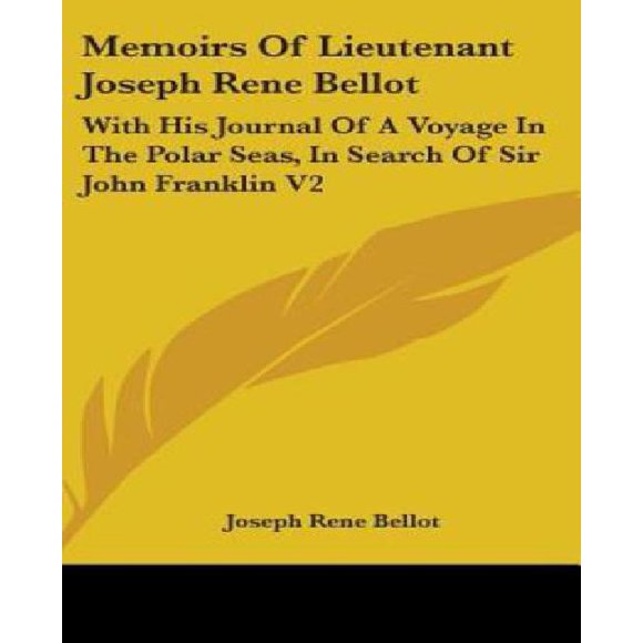 Mémoires du Lieutenant Joseph Rene Bellot: avec Son Journal d'Un Voyage dans les Mers Polaires, à la Recherche de Sir John Franklin V2
