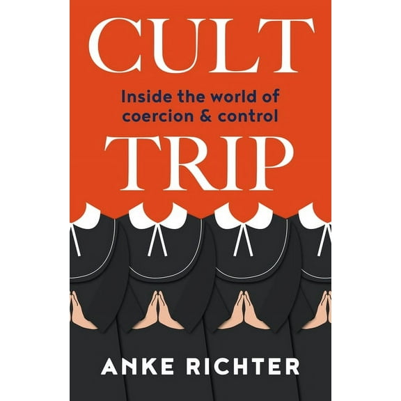 Cult Trip: Inside the World of Coercion and Control, (Paperback)