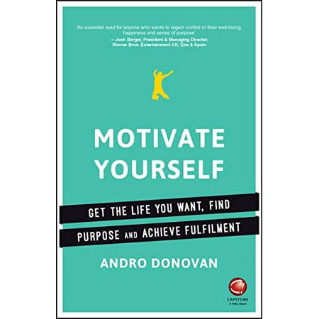 Motivate Yourself: Get the Life You Want, Find Purpose and Achieve Fulfilment [Paperback - Used]
