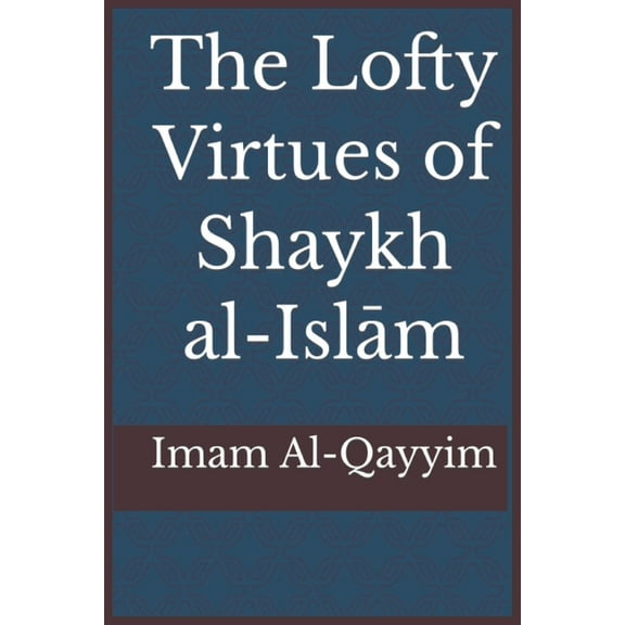 The Lofty Virtues of Shaykh al-Islam Ibn Taymiyyah, (Paperback)