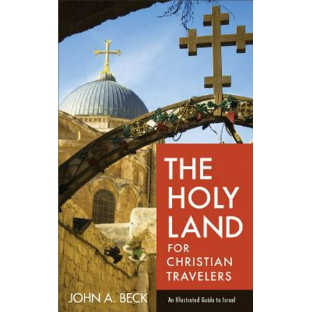 The Holy Land for Christian Travelers : An Illustrated Guide to