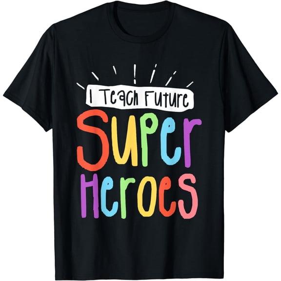 I Teach Future Superheroes Teacher Teaching T-Shirt