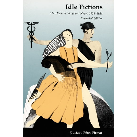 Idle Fictions: The Hispanic Vanguard Novel, 1926-1934, Expanded edition, (Paperback)