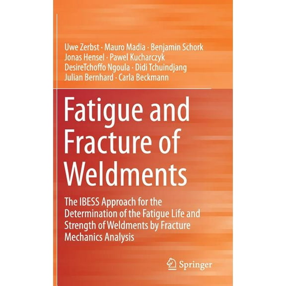 Fatigue and Fracture of Weldments: The Ibess Approach for the Determination of the Fatigue Life and Strength of Weldment, (Hardcover)