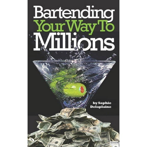 Bartending Your Way To Millions, (Paperback)