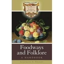 Greenwood Folklore Handbooks Foodways and Folklore: A Handbook, (Hardcover)