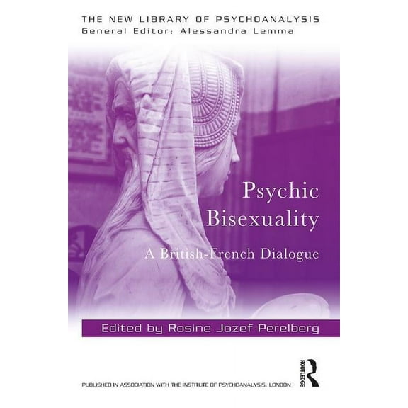 New Library of Psychoanalysis: Psychic Bisexuality: A British-French Dialogue (Paperback)