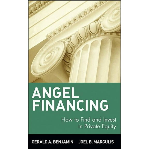 Wiley Investment Angel Financing: How to Find and Invest in Private Equity, Book 75, (Hardcover)