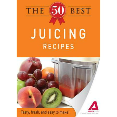 The 50 Best Juicing Recipes - eBook (Best Foods For Ra)