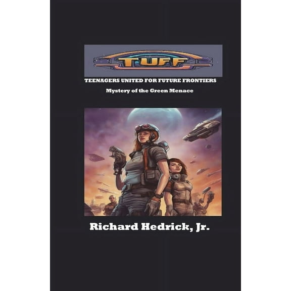 TUFF (Teenagers United for Future Fronti: TUFF : Mystery of the Green Menace (Series #1) (Hardcover)