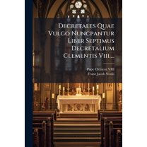 Decretales Quae Vulgo Nuncpantur Liber Septimus Decretalium Clementis Viii.... (Paperback)