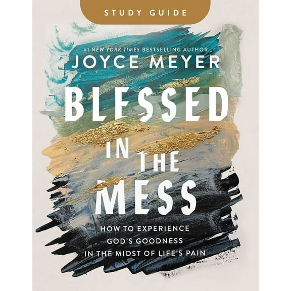Blessed in the Mess Study Guide: How to Experience God's Goodness in the Midst of Life's Pain, (Paperback)