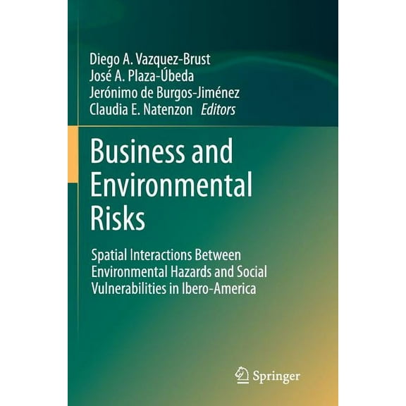 Business and Environmental Risks: Spatial Interactions Between Environmental Hazards and Social Vulnerabilities in Ibero, (Paperback)