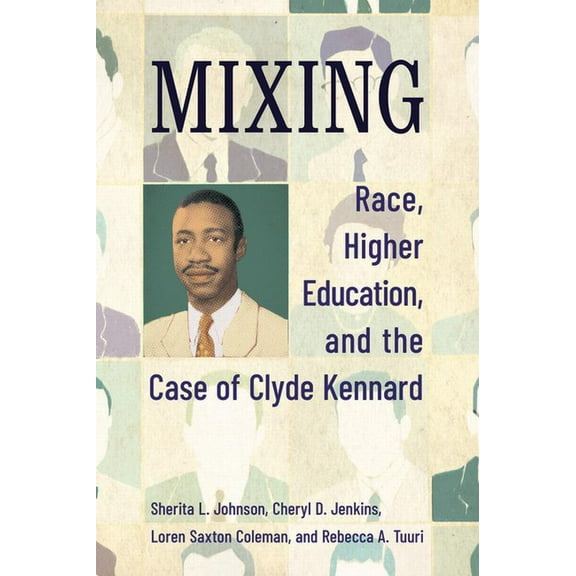 Mixing: Race, Higher Education, and the Case of Clyde Kennard, (Paperback)