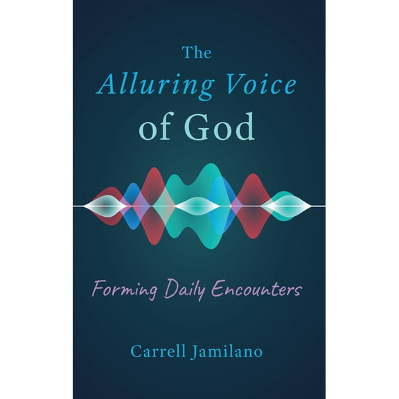 The Alluring Voice of God: Forming Daily Encounters, (Paperback)