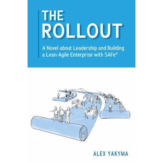 Pre-Owned The Rollout: A Novel about Leadership and Building a Lean-Agile Enterprise with SAFe®