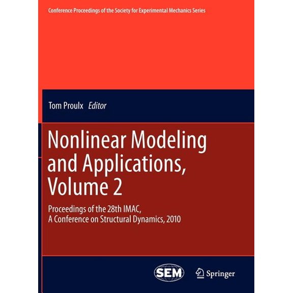 Conference Proceedings of the Society fo Nonlinear Modeling and Applications, Volume 2: Proceedings of the 28th Imac, a Conference on Structural Dynamics, 2010, Book 11, (Hardcover)