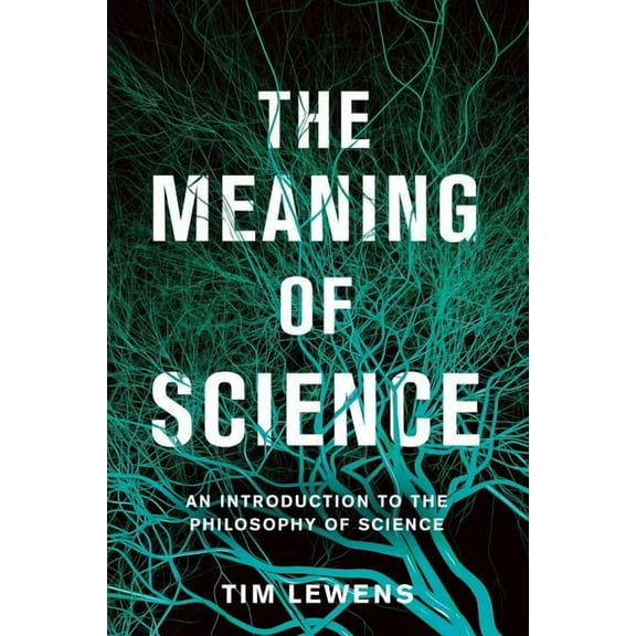 The Meaning of Science: An Introduction to the Philosophy of Science, (Hardcover)