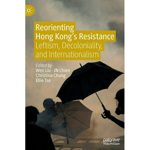 Reorienting Hong Kong's Resistance: Leftism, Decoloniality, and Internationalism, (Hardcover)