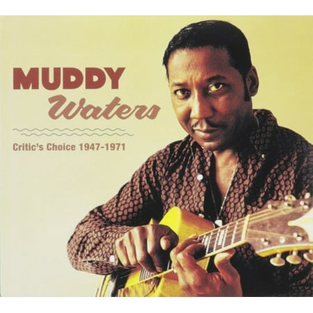 Muddy Waters Critic's Choice 1947 - 1971