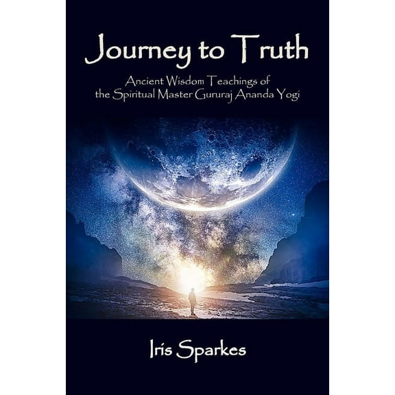 Journey to Truth: Ancient Wisdom Teachings of the Spiritual Master Gururaj Ananda Yogi, (Paperback)