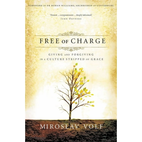 Free of Charge: Giving and Forgiving in a Culture Stripped of Grace, (Paperback)