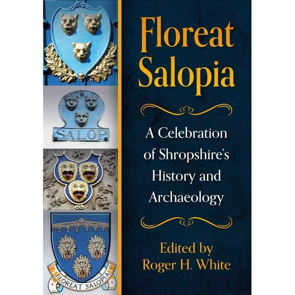Floreat Salopia: A Celebration of Shropshire's History and Archaeology, (Paperback)