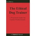 thumbnail image 1 of Pre-Owned The Ethical Dog Trainer: A Practical Guide for Canine Professionals (Paperback) 1929242565 9781929242566, 1 of 1
