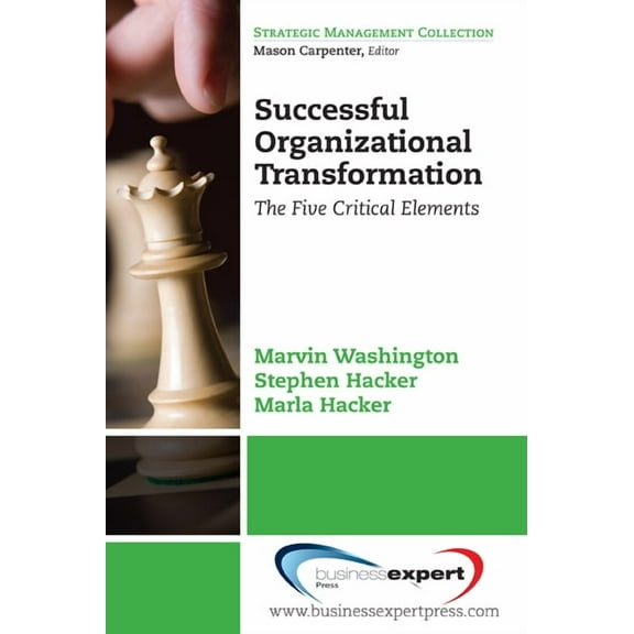 Strategic Management Collection Successful Organizational Transformation: The Five Critical Elements, (Paperback)