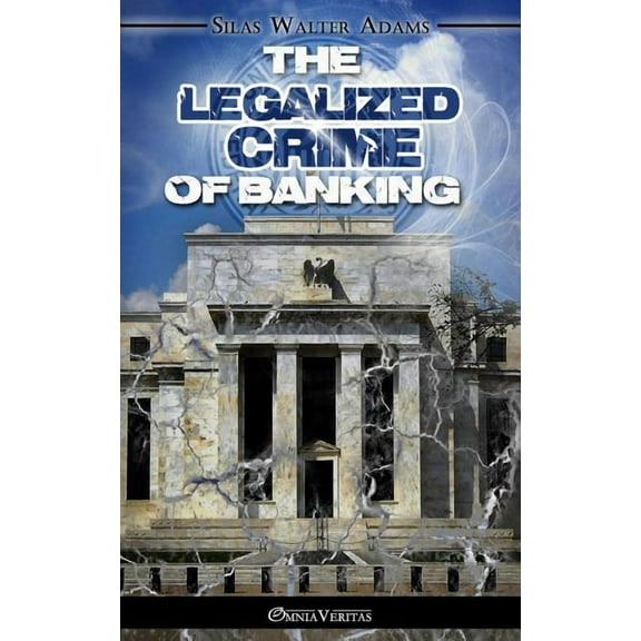 The Legalized Crime of Banking, (Paperback)