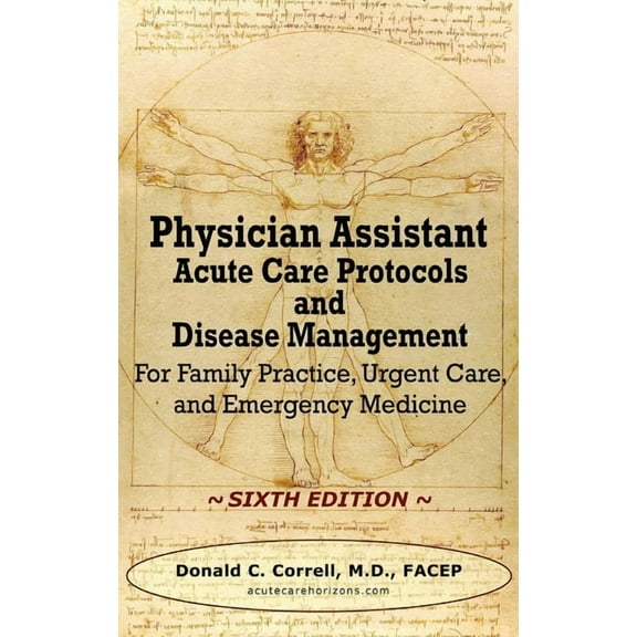 Physician Assistant Acute Care Protocols and Disease Management - SIXTH EDITION: For Family Practice (Hardcover) by Donald Correll