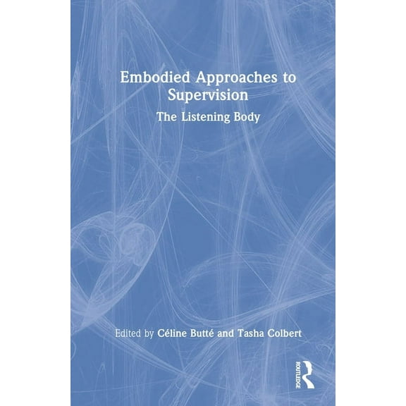 Embodied Approaches to Supervision: The Listening Body, (Hardcover)