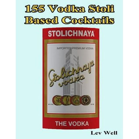 155 Vodka Stoli Based Cocktails - eBook (Best Vodka Based Cocktails)