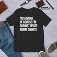 thumbnail image 1 of Mom Against White Rugby Shorts Funny Sports Humor Gift Unisex T-Shirt K176, up to Size 5XL, 1 of 4